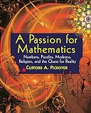 A Passion for Mathematics: Numbers, Puzzles, Madness, Religion, and the Quest for Reality