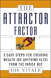 The Attractor Factor: 5 Easy Steps for Creating Wealth (or Anything Else) from the Inside Out