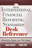 International Financial Reporting Standards Desk Reference: Overview, Guide, and Dictionary