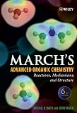 March's Advanced Organic Chemistry: Reactions, Mechanisms, and Structure (March's Advanced Organic Chemistry)