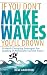 If You Don't Make Waves, You'll Drown: 10 Hard Charging Strategies for Leading in Politically Correct Times