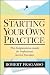 Starting Your Own Practice: The Independence Guide for Professional Service Providers