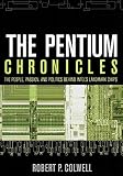 The Pentium Chronicles: The People, Passion, and Politics Behind Intel's Landmark Chips (Practitioners)