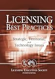 Licensing Best Practices : Strategic, Territorial, and Technology Issues