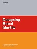 Designing Brand Identity: A Complete Guide to Creating, Building, and Maintaining Strong Brands