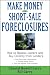 Make Money in Short-Sale Foreclosures: How to Bypass Owners and Buy Directly from Lenders by Chantal Howell Carey