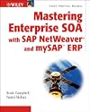 Mastering Enterprise SOA with SAP NetWeaver and mySAP ERP