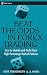 Beat the Odds in Forex Trading: How to Identify and Profit from High Percentage Market Patterns (Wiley Trading) by I. R. Toshchakov