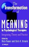 The Transformation of Meaning in Psychological Therapies: Integrating Theory and Practice