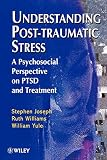 Understanding Post Traumatic Stress: A Psychosocial Perspective on Ptsd and Treatment