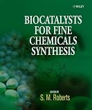 Biocatalysts for Fine Chemicals Synthesis (Catalysts for Fine Chemicals Synthesis)