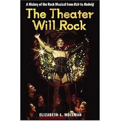 The Theater Will Rock: A History of the Rock Musical, from Hair to Hedwig (Hardcover)