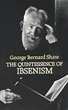 The Quintessence of Ibsenism (Dover Books on Literature and Drama)
