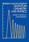 Problems and Solutions in Quantum Chemistry and Physics