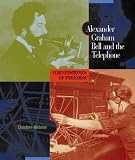 Alexander Graham Bell and the Telephone By Christine Webster