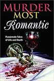 Murder Most Romantic: Passionate Tales of Life and Death