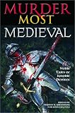 Murder Most Medieval: Noble Tales of Ignoble Demises