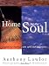 A Home for the Soul : A Guide for Dwelling wtih Spirit and Imagination