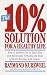 The 10% Solution for a Healthy Life: How to Reduce Fat in Your Diet and Eliminate Virtually All Risk of Heart Disease and Cancer by Raymond Kurzweil
