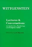 Wittgenstein Lectures and Conversations on Aesthetics, Psychology, and Religious Belief