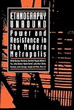 Ethnography Unbound: Power and Resistance in the Modern Metropolis