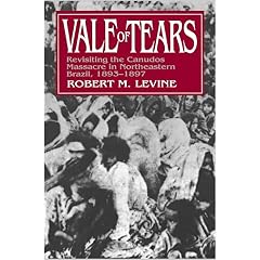 Vale of Tears: Revisiting the Canudos Massacre in Northeastern Brazil, 1893-1897