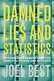 Damned Lies and Statistics: Untangling Numbers from the Media, Politicians, and Activists