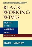 Black Working Wives: Pioneers of the American Family Revolution
