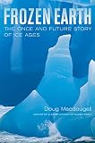 Frozen Earth: The Once and Future Story of Ice Ages