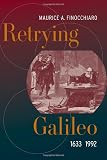 Retrying Galileo, 1633-1992 By M. A. Finocchiaro