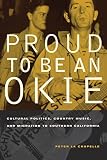Proud to Be an Okie: Cultural Politics, Country Music, and Migration to Southern California (American Crossroads)