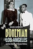 Bohemian Los Angeles: and the Making of Modern Politics