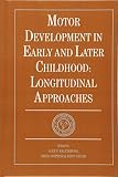 Motor Development in Early and Later Childhood: Longitudinal Approaches (European Network on Longitudinal Studies on Individual Development)