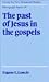 The Past of Jesus in the Gospels (Society for New Testament Studies Monograph Series)
