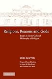 Religions, Reasons and Gods: Essays in Cross-cultural Philosophy of Religion (Cambridge Studies in Religious Traditions)