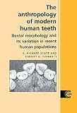 The Anthropology of Modern Human Teeth: Dental Morphology and its Variation in Recent Human Populations (Cambridge Studies in Biological and Evolutionary Anthropology)