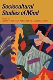 Sociocultural Studies of Mind (Learning in Doing: Social, Cognitive and Computational Perspectives)