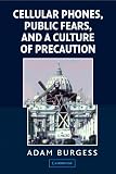 Cellular Phones, Public Fears, and a Culture of Precaution