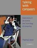 Talking with Computers: Explorations in the Science and Technology of Computing