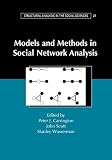 Models and Methods in Social Network Analysis (Structural Analysis in the Social Sciences)