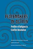 Peacemakers in Action: Profiles of Religion in Conflict Resolution