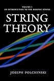 String Theory, Vol. 1 : An Introduction to the Bosonic String (Cambridge Monographs on Mathematical Physics)