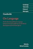 Humboldt: On Language: On the Diversity of Human Language Construction and its Influence on the Mental Development of the Human Species (Cambridge Texts in the History of Philosophy)