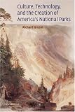 Culture, Technology, and the Creation of Americas National Parks (Cambridge Studies in American Literature and Culture)