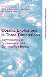 Cosmic Explosions in Three Dimensions: Asymmetries in Supernovae and Gamma-Ray Bursts (Cambridge Contemporary Astrophysics)