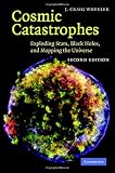 Cosmic Catastrophes: Exploding Stars, Black Holes, and Mapping the Universe
