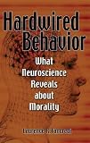 Hardwired Behavior: What Neuroscience Reveals about Morality
