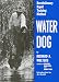 Water Dog: Revolutionary Rapid Training Method by Richard Wolters