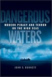 Dangerous Waters: Modern Piracy and Terror on the High Seas