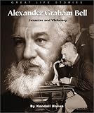 Alexander Graham Bell: Inventor and Visionary By Kendall F. Haven